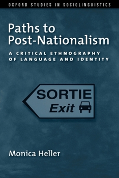 Paths to Post-Nationalism: A Critical Ethnography of Language and Identity - Book  of the Oxford Studies in Sociolinguistics