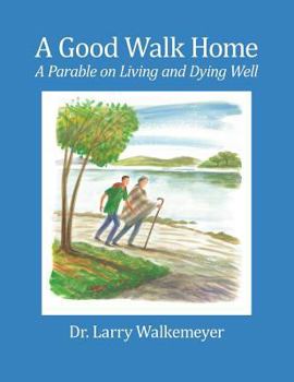 Paperback A Good Walk Home: A Parable on Living and Dying Well Book