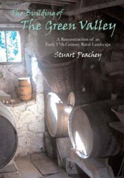 Paperback The Building of the Green Valley: A Reconstruction of an Early 17th-Century Rural Landscape Book