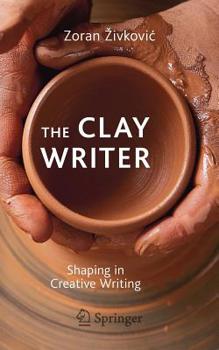 Paperback The Clay Writer: Shaping in Creative Writing Book