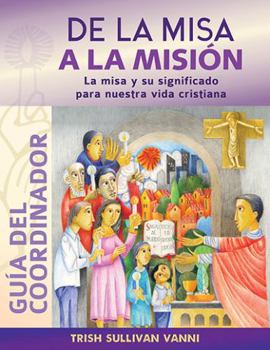De la misa a la misión: La misa y su significado para nuestra vida cristiana