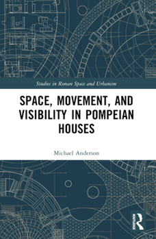 Paperback Space, Movement, and Visibility in Pompeian Houses Book