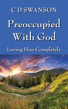 Paperback Preoccupied with God: Loving Him Completely Book