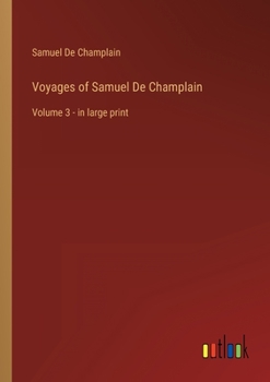 Paperback Voyages of Samuel De Champlain: Volume 3 - in large print Book