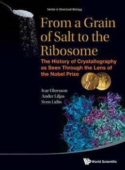 Hardcover From a Grain of Salt to the Ribosome: The History of Crystallography as Seen Through the Lens of the Nobel Prize Book