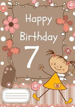 Happy Birthday: Birthday Notebook for 7 Year Old : Birthday Journal or Notebook for Girls