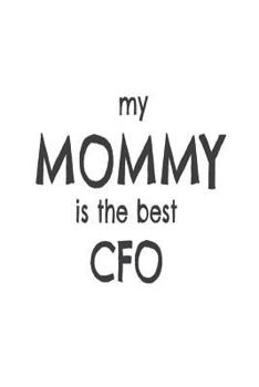 Paperback My Mommy Is The Best CFO: Kids Proud Of Chief Financial Officer Mom Novelty Gift Notebook Book