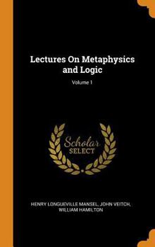 Lectures on Metaphysics and Logic, Volume 1 - Book #1 of the Lectures on Metaphysics and Logic