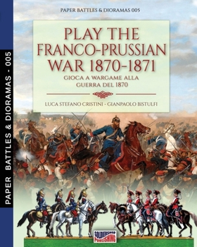 Paperback Play the Franco-Prussian war 1870-1871: Gioca a Wargame alla guerra del 1870 Book