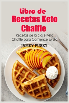 Paperback Libro de Recetas Keto Chaffle: Recetas de la clase Keto Chaffle para Comience su d?a [Spanish] Book