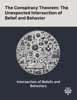 The Conspiracy Theorem: The Unexpected Intersection of Belief and Behavior