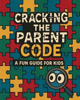 Cracking the Parent Code: A Fun Guide for Kids