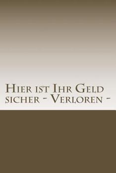 Paperback Hier Ist Ihr Geld Sicher - Verloren [German] Book