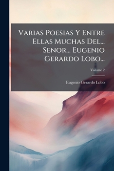 Paperback Varias Poesias Y Entre Ellas Muchas Del... Senor... Eugenio Gerardo Lobo...; Volume 2 [Spanish] Book