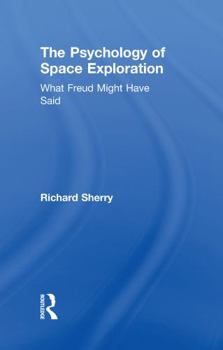 Hardcover The Psychology of Space Exploration: What Freud Might Have Said Book