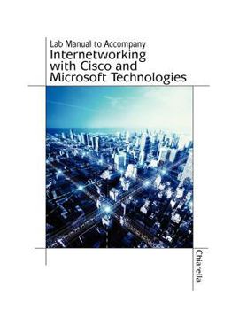 Paperback Lab Manual for Chiarella's Internetworking with Cisco and Microsoft Technologies Book