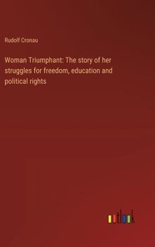 Hardcover Woman Triumphant: The story of her struggles for freedom, education and political rights Book