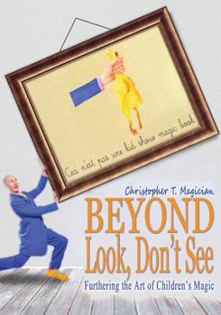 Paperback Beyond Look, Don't See: Furthering the Art of Children's Magic Book