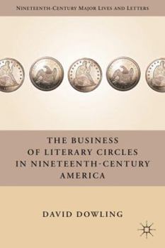 Hardcover The Business of Literary Circles in Nineteenth-Century America Book