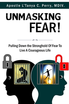 Paperback Unmasking Fear: Pulling Down the Stronghold of Fear to Live a Courageous Life Book