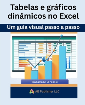 Paperback Tabelas e gráficos dinâmicos no Excel: Um guia visual passo a passo [Portuguese] Book