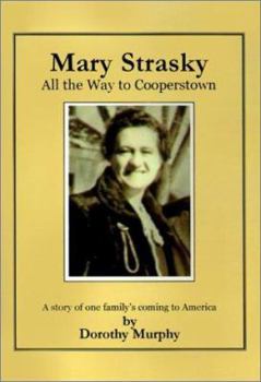 Hardcover Mary Strasky: All the Way to Cooperstown: A Story of One Family's Coming to America Book