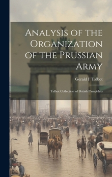 Hardcover Analysis of the Organization of the Prussian Army: Talbot Collection of British Pamphlets Book