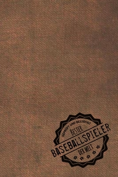 Geprüft und Bestätigt bester Baseballspieler der Welt: Notizbuch für den Mann, dessen Hobby Baseball ist |  Geschenkidee | Geschenke | Geschenk (German Edition)