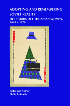 Adopting and Remembering Soviet Reality: Life Stories of Lithuanian Women, 1945-1970 (On the Boundary of Two Worlds: Identity, Freedom, and Moral Imagination in the Baltics, 24)