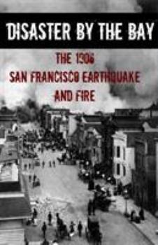 Paperback Disaster By the Bay: The 1906 San Francisco Earthquake and Fire Book