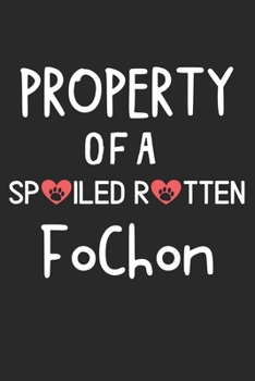 Property Of A Spoiled Rotten FoChon: Lined Journal, 120 Pages, 6 x 9, FoChon Dog Gift Idea, Black Matte Finish (Property Of A Spoiled Rotten FoChon Journal)