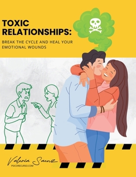 Toxic Relationships: Break the Cycle and Heal Your Emotional Wounds