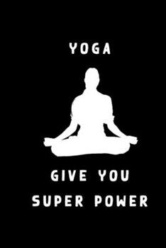 Paperback Notebook yoga: " Yoga Give You Super Power " Notebook For Yoga Lovers - yoga journal notebook- Yoga Lined Notebook Journal Daily Plan Book