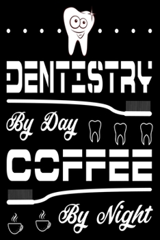 Dentistry By Day Coffee By Night: Cute Dental Hygienist Lined journal Notebook, Great Accessories & Gift Idea for Dentist Lover. Lined journal Notebook With An Inspirational Quote.
