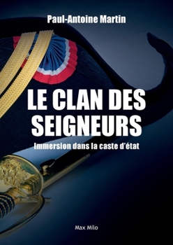 Le clan des seigneurs: Immersion dans la caste d'état (French Edition)