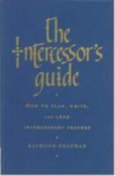 Paperback The Intercessor's Guide: How to Plan, Write and Lead Intercessory Prayers Book
