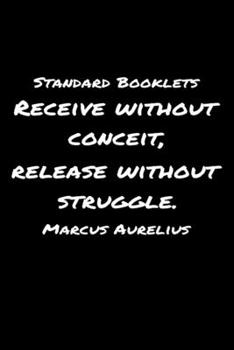 Paperback Standard Booklets Receive Without Conceit Release Without Struggle Marcus Aurelius: A soft cover blank lined journal with a Marcus Aurelius quote at t Book