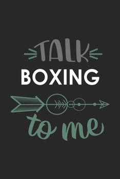 Talk BOXING To Me Cute  BOXING Lovers BOXING OBSESSION Notebook A beautiful: Lined Notebook / Journal Gift, , 120 Pages, 6 x 9 inches , Personal ... Journal, Customized Journal, The Diary of