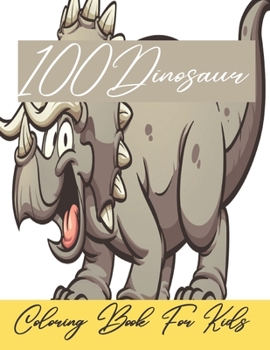 100Dinosaur Coloring Book For Kids: Great Gift for Boys & Girls, dinosaur coloring book.