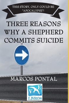 Paperback Three Reasons Why a Shepherd Commits Suicide: This Story, Only Could Be "Apocalypse"! Book
