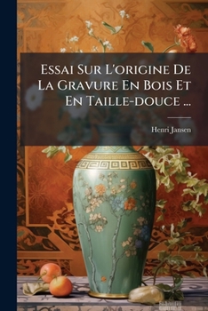 Essai sur l'origine de la gravure en bois et en taille-douce