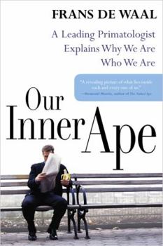 Hardcover Our Inner Ape: A Leading Primatologist Explains Why We Are Who We Are Book