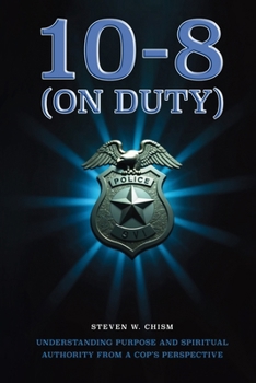 Paperback 10-8 (On Duty): Understanding Purpose and Spiritual Authority from a Cop's Perspective Book