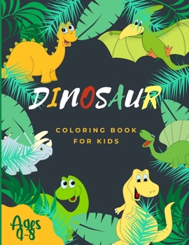 Paperback Dinosaur Coloring Book for Kids Ages 4-8: More Than 50 Amazing Dinosaur Coloring Pages For Kids Ages 4-8! Book