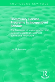 Paperback Community Service Programs in Independent Schools: The Processes of Implementation and Institutionalization of Peripheral Educational Innovations Book