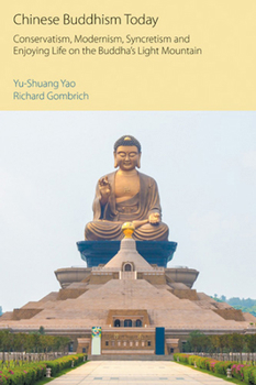 Paperback Chinese Buddhism Today: Conservatism, Modernism, Syncretism and Enjoying Life on the Buddha's Light Mountain Book