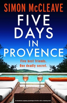 Paperback Five Days in Provence: An Absolutely Gripping Psychological Thriller with a Shocking Twist Book