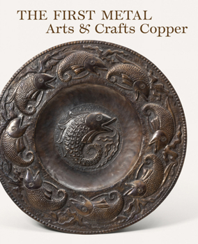 Hardcover The First Metal: Arts and Crafts Copper Book