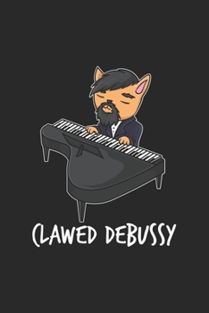 Clawed Debussy - Cat Playing Piano - Cute Cat Pun T-Shirt: Cat Playing Piano, Cat Pun. Ruled Composition Notebook to Take Notes at Work. Lined Bullet ... To-Do-List or Journal For Men and Women.