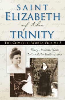 I Have Found God: Complete Works of Elizabeth of the Trinity, Vol. 3 : Diary, Personal Notes, Letters of Her Youth, Poems
